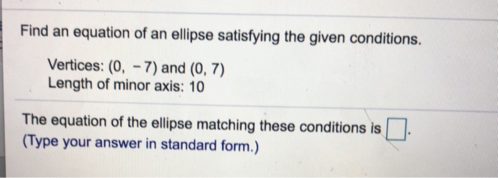 Solved Find an equation of an ellipse satisfying the given | Chegg.com