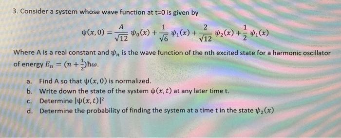 Solved 3. Consider a system whose wave function at t=0 is | Chegg.com