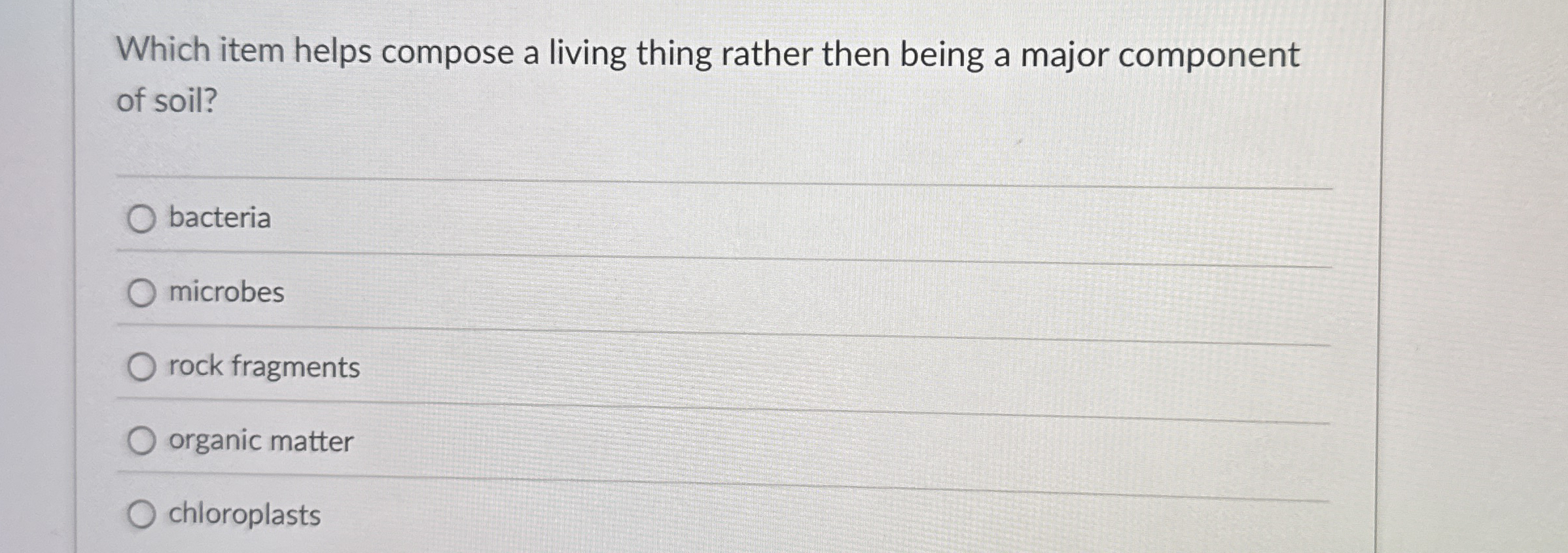 Solved Which item helps compose a living thing rather then | Chegg.com