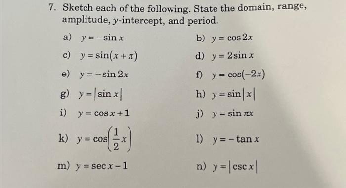 7. Sketch each of the following. State the domain, range, amplitude, \( y \)-intercept, and period. a) \( y=-\sin x \) b) \(