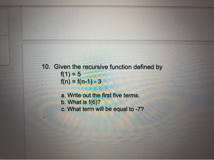 Solved 10. Given the recursive function defined by f(1) = 5 | Chegg.com
