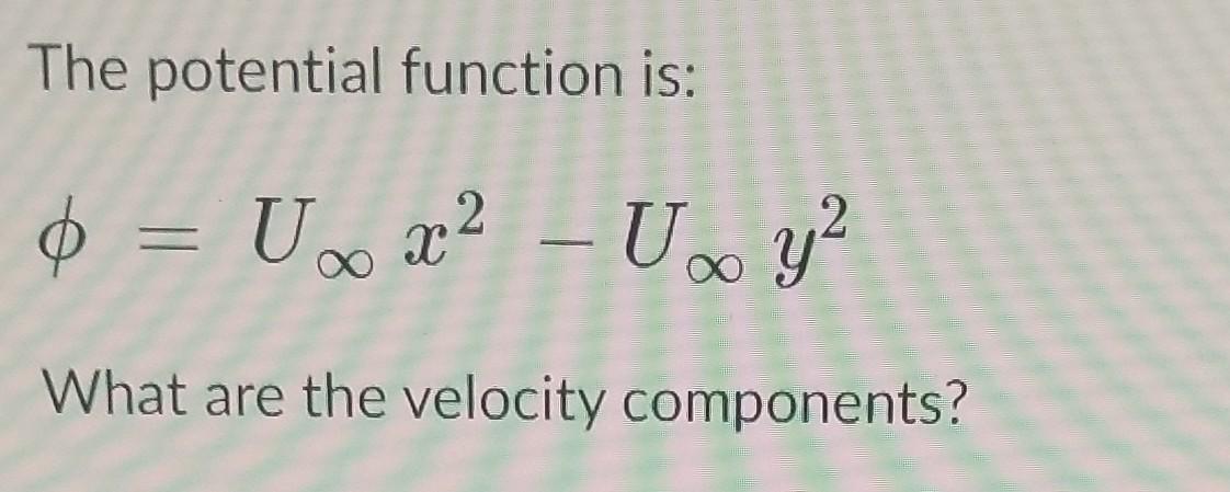 Solved The potential function is: ϕ=U∞x2−U∞y2 What are the | Chegg.com