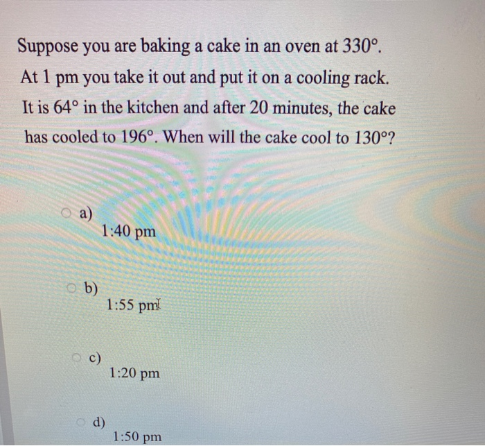 Solved Suppose you are baking a cake in an oven at 330°. At
