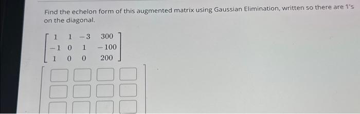 Solved Find the echelon form of this augmented matrix using | Chegg.com