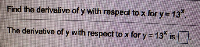 Solved Find the derivative of y with respect to x for y = | Chegg.com