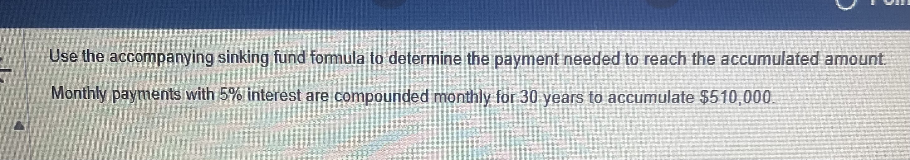 Solved Use the accompanying sinking fund formula to | Chegg.com