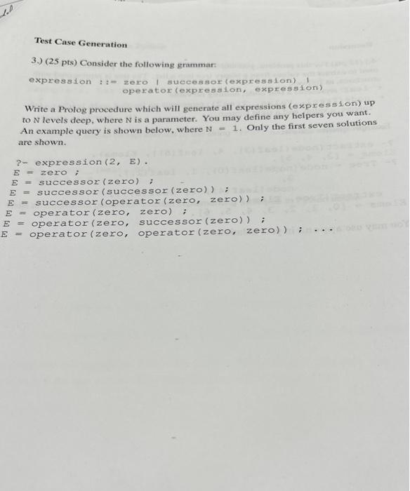 Test Case Generation 3.) ( \( 25 \mathrm{pts}) \) Consider the following grammar: expression : t= zero I successor (expressio