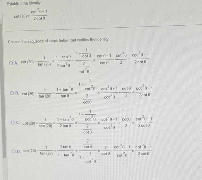 Establish the identity.
\[
\cot (2 \theta)=\frac{\cot ^{2} \theta-1}{2 \cot \theta}
\]
Choose the sequence of steps below tha