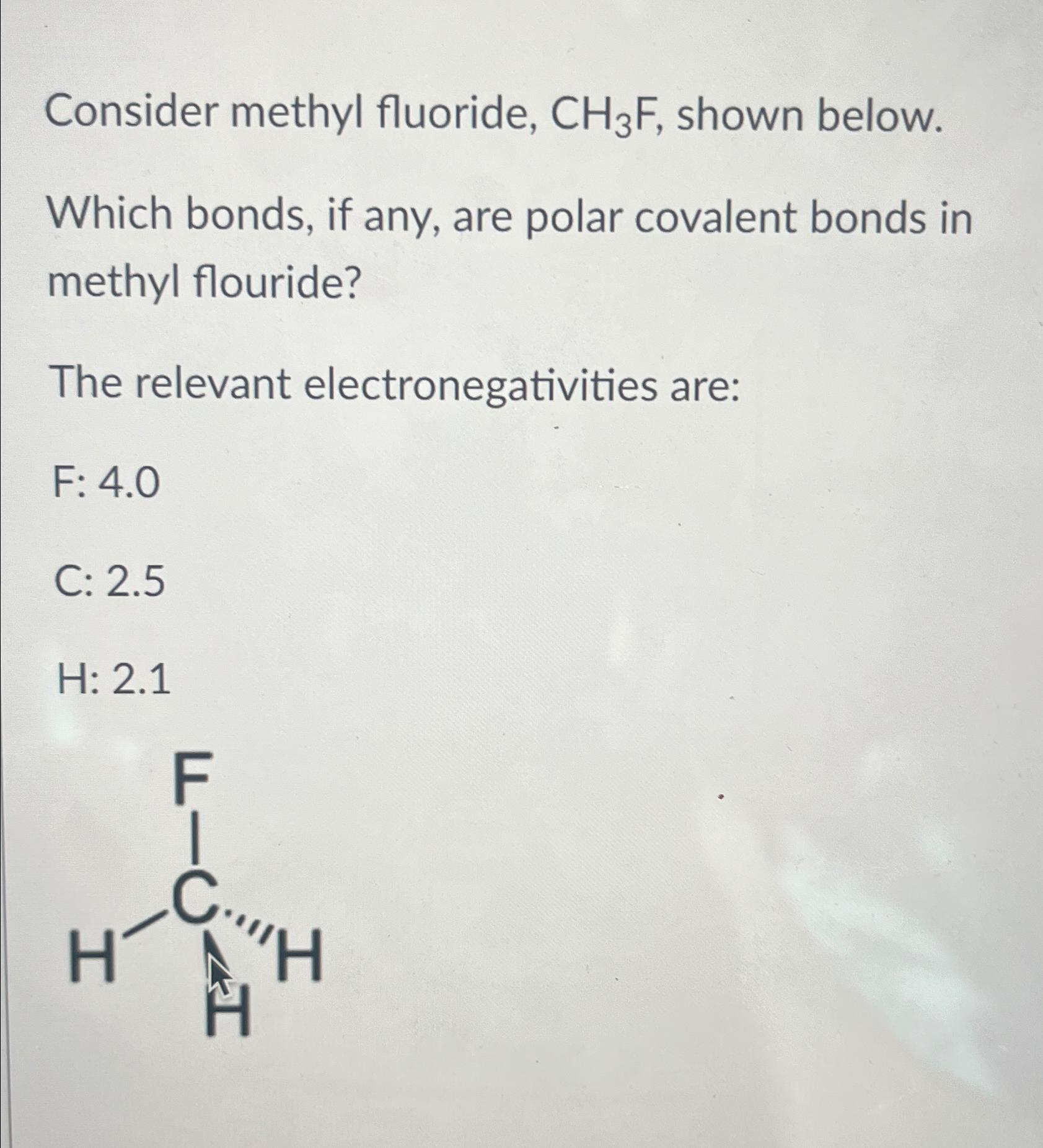 Solved Consider methyl fluoride, CH3F, ﻿shown below. Which