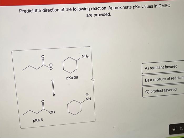 Predict the direction of the following reaction. Approximate pKa values in DMSO are provided.