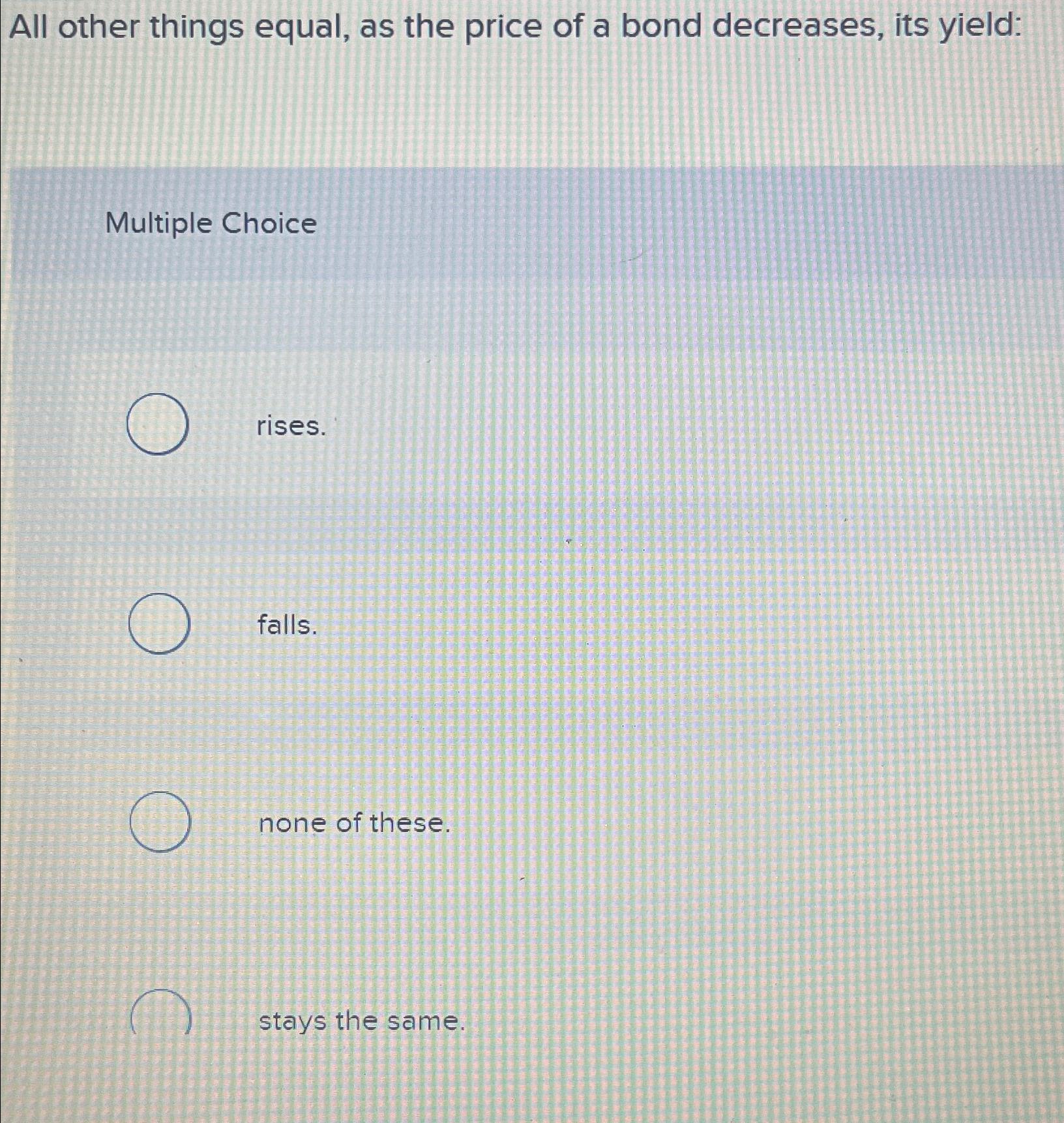 Solved All other things equal, as the price of a bond | Chegg.com
