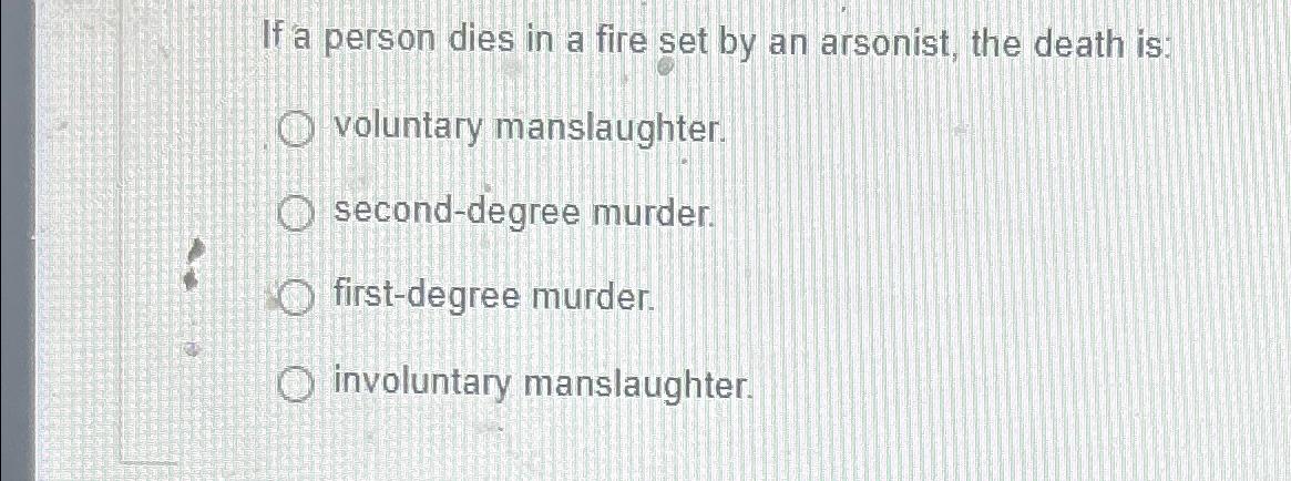 Solved If A Person Dies In A Fire Set By An Arsonist, The | Chegg.com