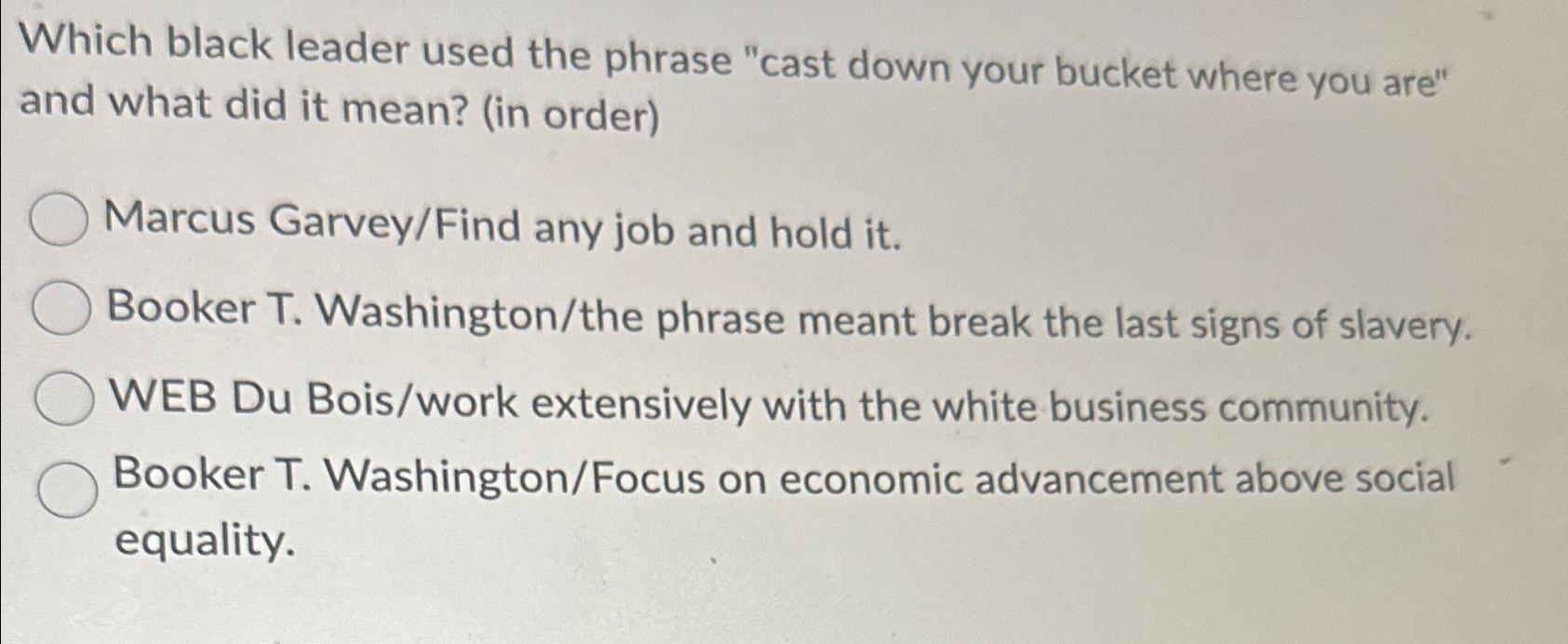 Solved Which black leader used the phrase "cast down your