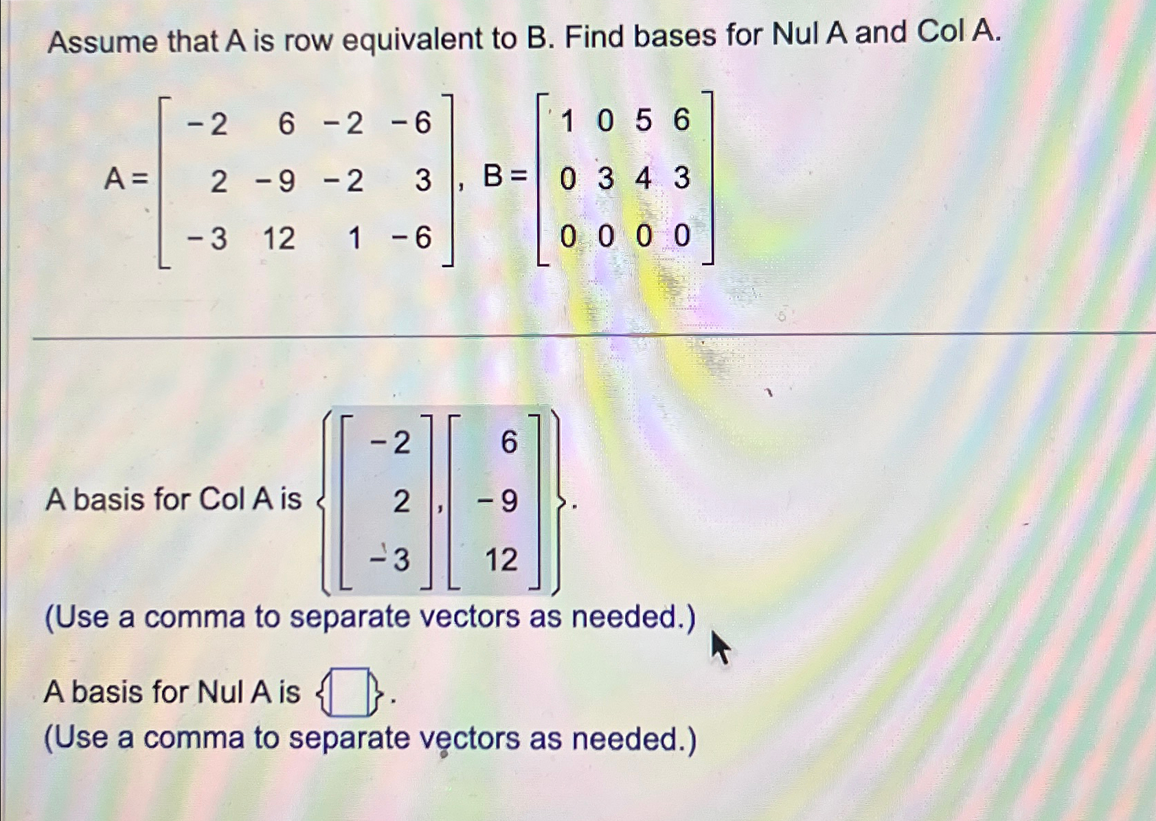 Solved Assume that A ﻿is row equivalent to B. ﻿Find bases | Chegg.com