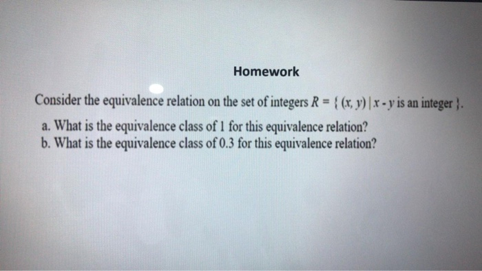 Solved Homework Consider The Equivalence Relation On The Set | Chegg.com