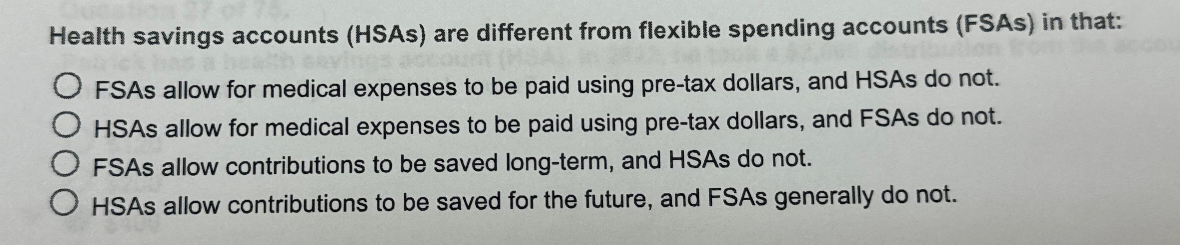 Solved Health savings accounts (HSAs) ﻿are different from | Chegg.com
