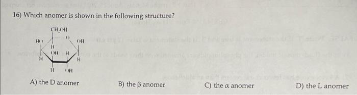 Solved 16) Which anomer is shown in the following structure? | Chegg.com