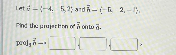 Solved Let à = (-4, −5, 2) And B = (-5, -2, -1). Find The | Chegg.com