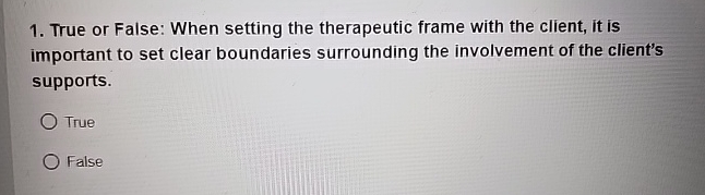 Solved True or False: When setting the therapeutic frame | Chegg.com
