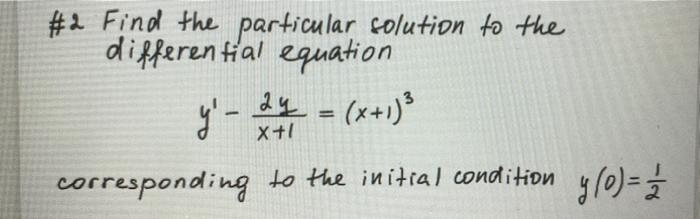 Solved #2 Find the particular solution to the differential | Chegg.com