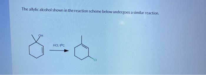 The allylic alcohol shown in the reaction scheme below undergoes a similar reaction.