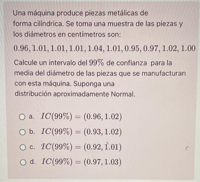 Una máquina produce piezas metálicas de forma cilíndrica. Se toma una muestra de las piezas y los diámetros en centímetros so