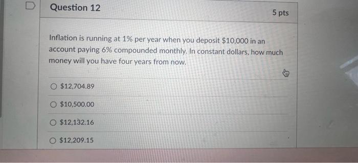 Inflation is running at \( 1 \% \) per year when you deposit \( \$ 10,000 \) in an account paying \( 6 \% \) compounded month