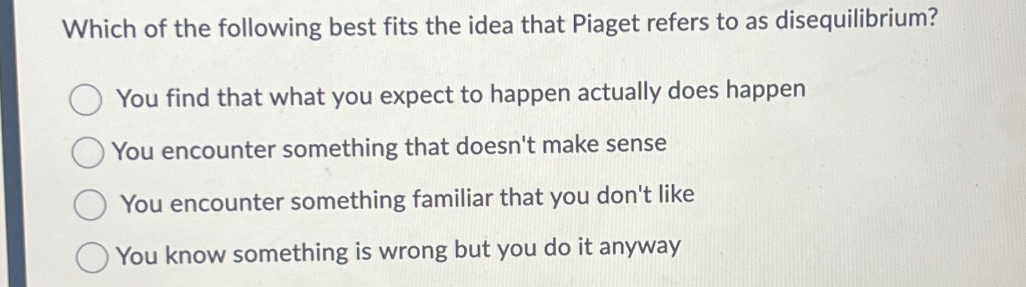 Solved Which of the following best fits the idea that Piaget