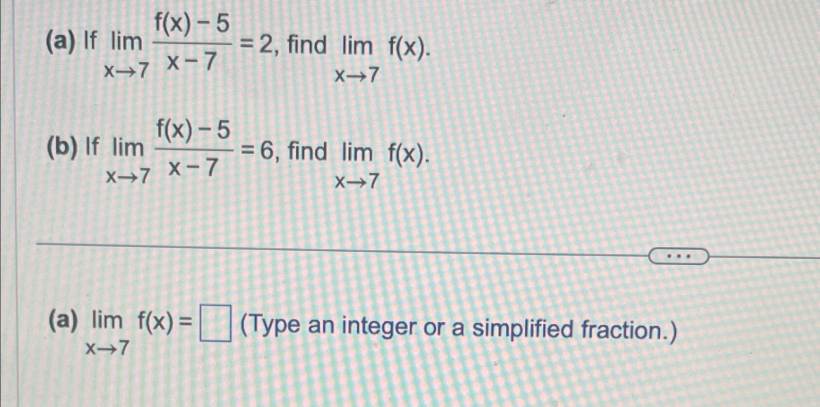 Solved (a) ﻿If Limx→7f(x)-5x-7=2, ﻿find Limx→7f(x)(b) ﻿If | Chegg.com