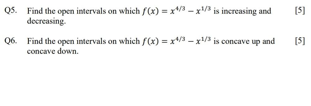 Solved Q5. Find the open intervals on which f(x)=x4/3−x1/3 | Chegg.com