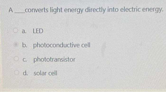 Solved A converts light energy directly into electric | Chegg.com