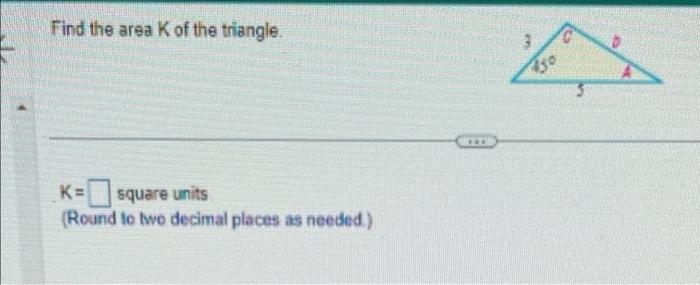 Solved Find the area K of the triangle. K= square units | Chegg.com