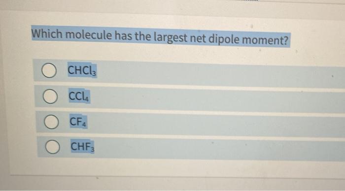 solved-which-molecule-has-the-largest-net-dipole-moment-chegg