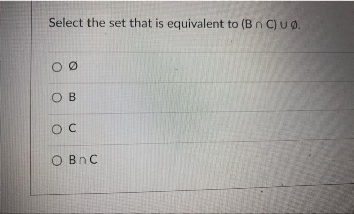 Solved Select The Set That Is Equivalent To (B∩C)∪∅. ∅ B C | Chegg.com