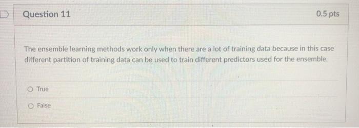 Solved Question 11 0.5 pts The ensemble learning methods | Chegg.com