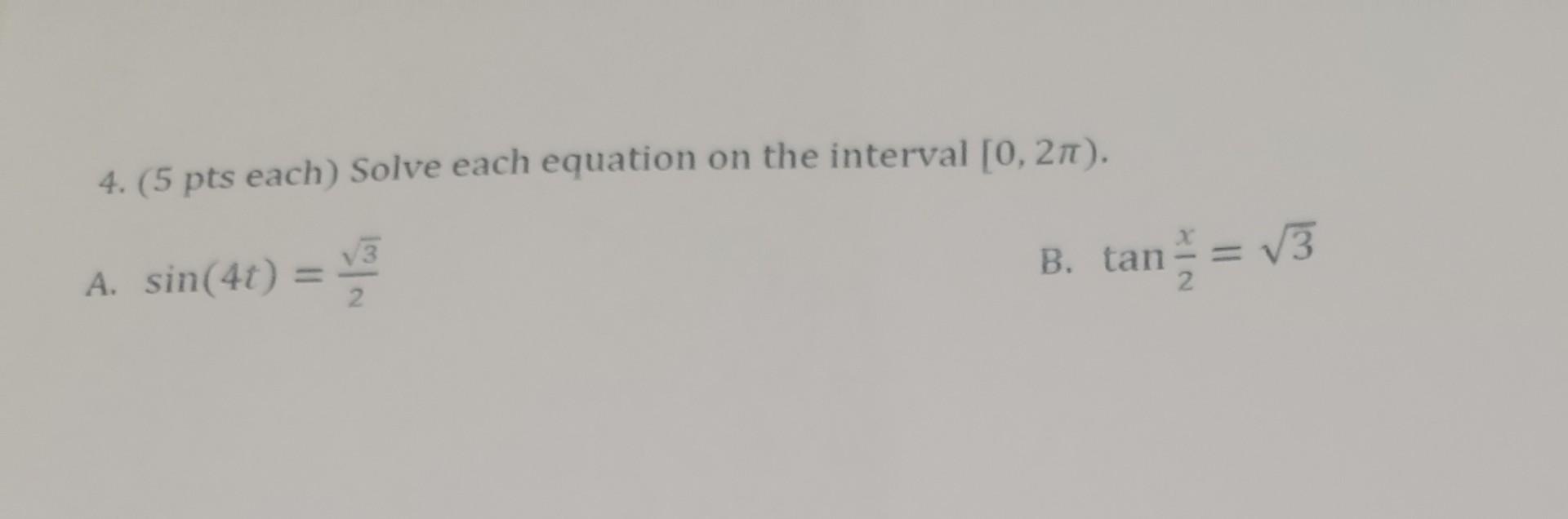 Solved 4. (5 pts each) Solve each equation on the interval | Chegg.com