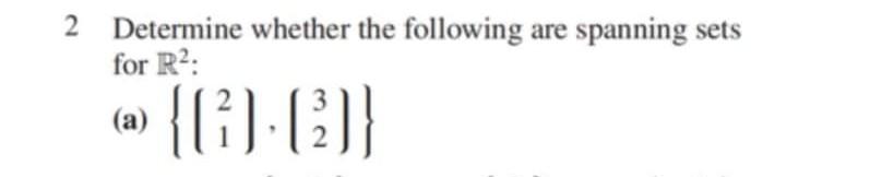 Solved 2 Determine Whether The Following Are Spanning Sets | Chegg.com