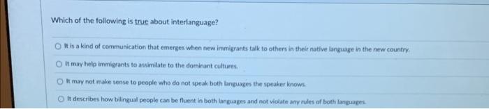 Which of the following is true about interlanguage? O | Chegg.com