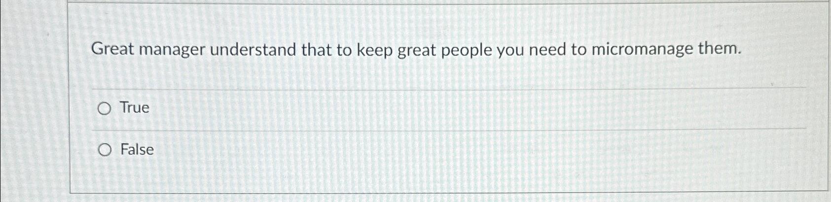 Solved Great manager understand that to keep great people | Chegg.com