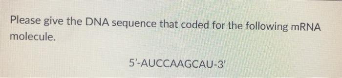 Solved Please give the DNA sequence that coded for the | Chegg.com