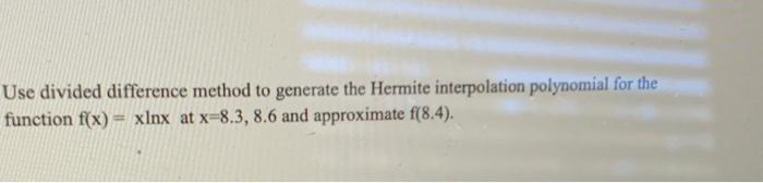 Solved Use divided difference method to generate the Hermite | Chegg.com