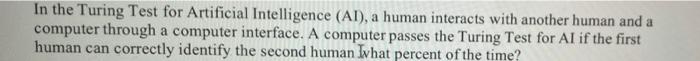 Solved In the Turing Test for Artificial Intelligence (AI), | Chegg.com