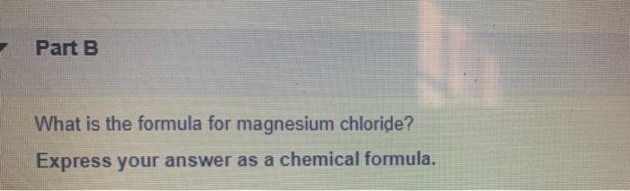 Solved Part B What Is The Formula For Magnesium Chloride