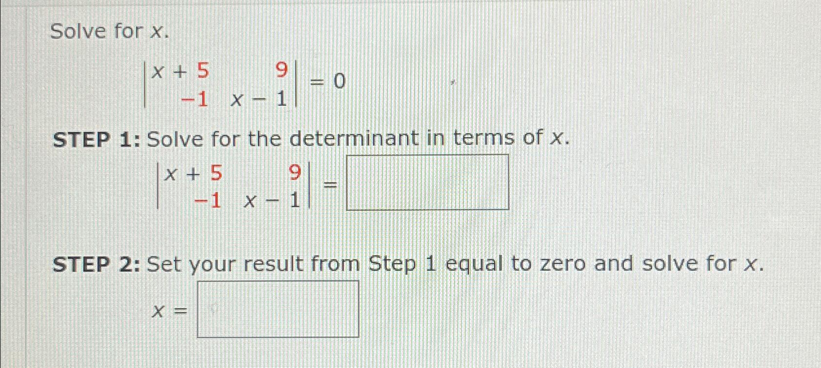 Solved Solve for x\\n|[x+5,9],[-1,x-1]|=0\\nSTEP 1: Solve | Chegg.com