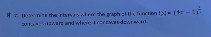 Solved 7- Determine the intervals where the graph of the | Chegg.com
