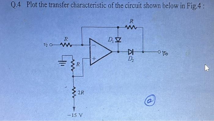 Solved Q.4 Plot the transfer characteristic of the circuit | Chegg.com