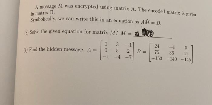 Solved A message M was encrypted using matrix A. The encoded | Chegg.com