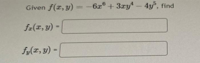 Given \( f(x, y)=-6 x^{6}+3 x y^{4}-4 y^{5} \), \[ f_{x}(x, y)= \] \[ f_{y}(x, y)= \]