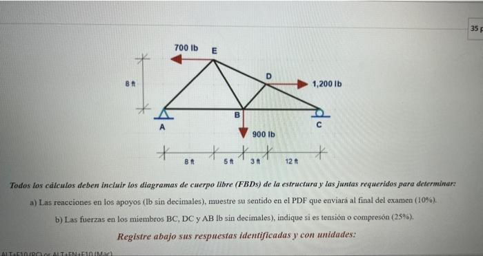 35 700 lb E E D BA 1,200 lb B A 900 lb + + + 81 51 3 12t Todos los cálculos deben incluir los diagramas de cuerpo libre (FBD)