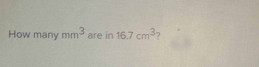 Solved How many mm3 are in 16.7 cm3 | Chegg.com